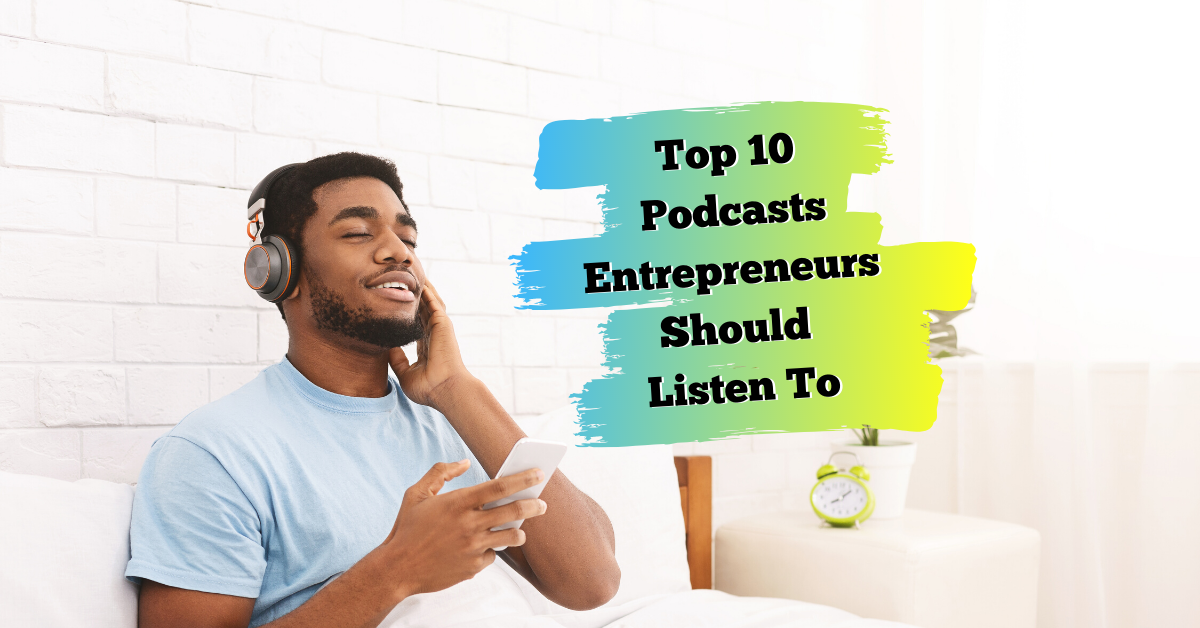 Top 10 Podcasts Entrepreneurs Should Listen To